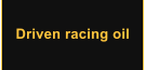 Driven racing oil